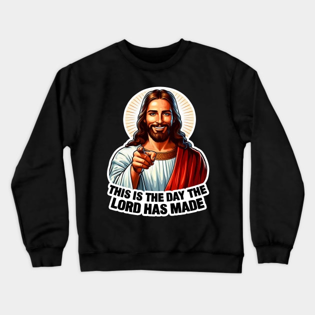 Psalm 118:24 This Is The Day The Lord Has Made Bible Quote Jesus Christ My Lord My Savior Crewneck Sweatshirt by Plushism